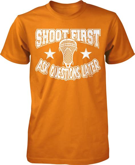 Shoot First Ask Questions Later Lacrosse Men S T Shirt Etsy