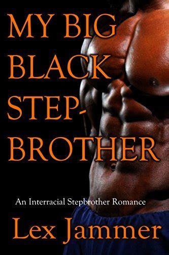 My Big Black Stepbrother An Interracial Stepbrother Romance By Lex Jammer Goodreads
