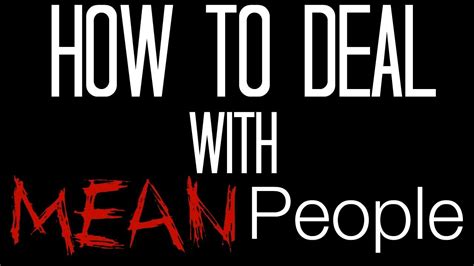 While there's no surefire way to avoid heartbreak (unless you're an unfeeling robot, of course), there is a. WW | How To Deal With MEAN People - YouTube