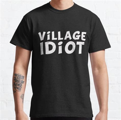 Village Idiot Mens T Shirts Redbubble