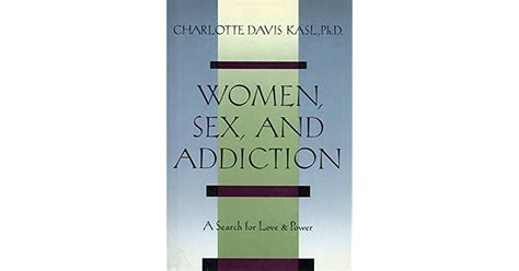 Women Sex And Addiction A Search For Love And Power By Charlotte Kasl