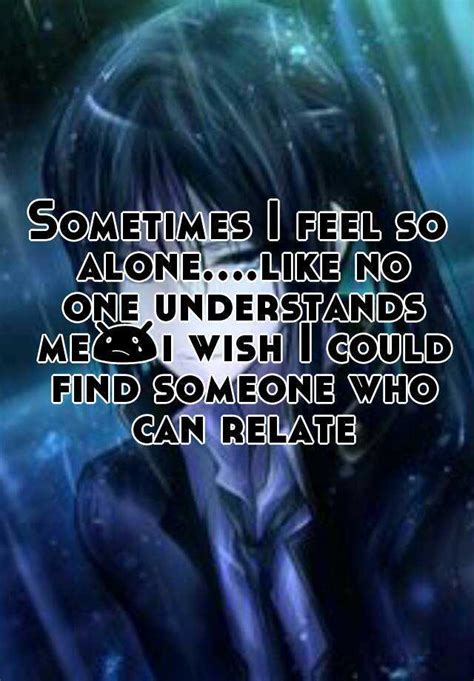 Sometimes I Feel So Alonelike No One Understands Me😢i Wish I Could