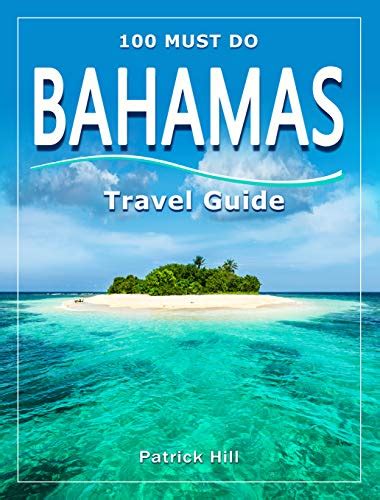 Bahamas Travel Guide 100 Must Do Ebook Hill Patrick Uk