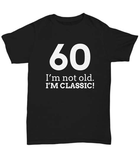 Happy 60th Birthday Shirt T For Older Men Or Women Funny 60th