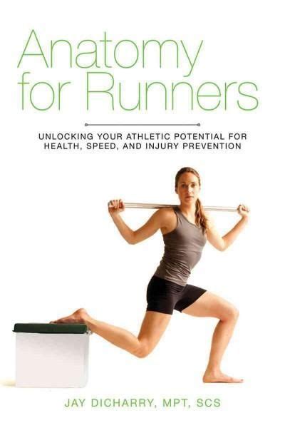 Anatomy For Runners Unlocking Your Athletic Potential For Health