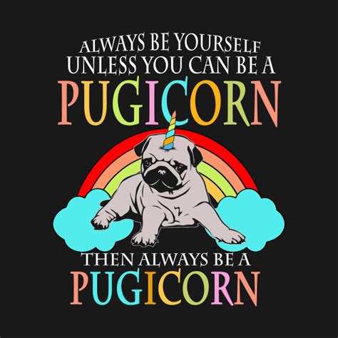 Yourself Pugicorn Unicorn Pug Shirt Pug T Shirt Teepublic