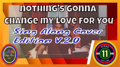 Nothings Gonna Change My Love For You My Sing Along Cover A