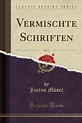 Vermischte Schriften, Vol. 1 (Classic Reprint) by Justus Moser - Alibris