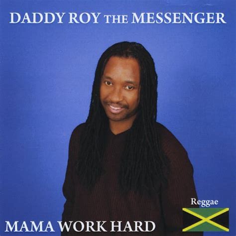 Mama Work Hard Daddy Roy The Messenger Digital Music