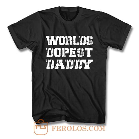 Worlds Dopest Daddy T Shirt Feroloscom