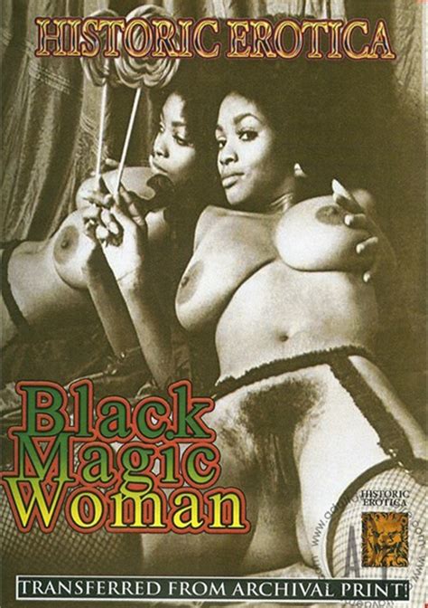 Black Magic Woman Historic Erotica Unlimited Streaming At Adult Dvd