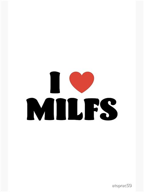 I Love Milfs Poster For Sale By Atoprac Redbubble