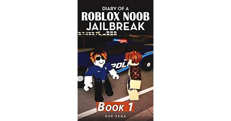 Diary Of A Roblox Noob Jailbreak Book 1 By Rob Xena