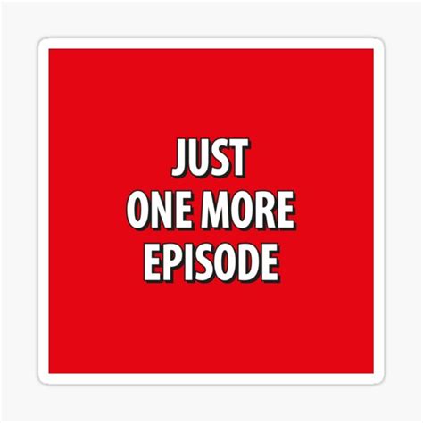 Just On More Episode Tv Series Fans T Sticker For Sale By