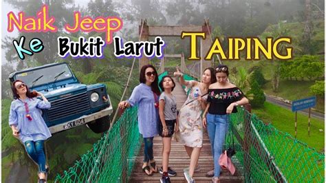 Jalan Jalan Ke Bukit Larut Maxwell Hill Taiping Youtube