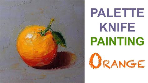 The 'delectable orange' color palette is a rich combination of orange tones against a dark gray. How to paint an Orange using palette knife technique ...