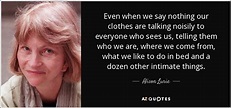Alison Lurie quote: Even when we say nothing our clothes are talking ...
