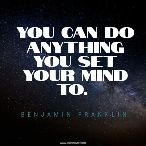 You Can Do Anything You Set Your Mind To Quote By Benjamin Franklin