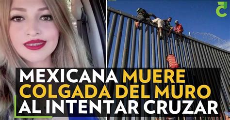 Mexicana Muere Colgada Del Muro Tras Intentar Cruzar