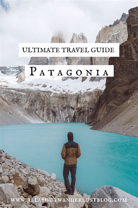 Patagonia The Ultimate Travel Guide All About Wanderlust South