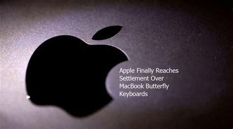 Apple Finally Reaches Settlement Over Macbook Butterfly Keyboards