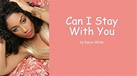 Can I Stay With You by Karyn White (Lyrics) - YouTube