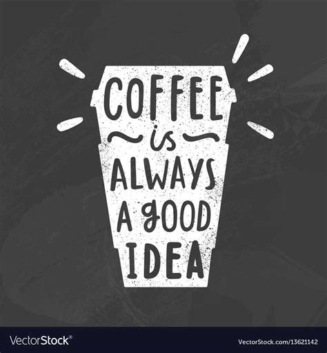 Coffee Is Always A Good Idea Royalty Free Vector Image