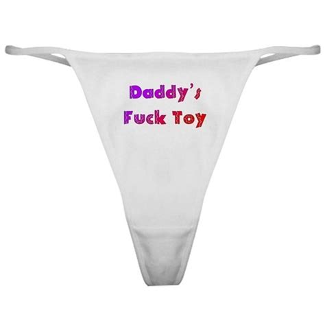 Daddys Fuck Toy Classic Thong By Cheeky Tees Cafepress