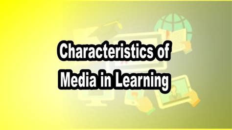 Characteristics Of Media In Learning Mitra Edukasi
