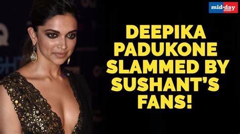 Deepika Padukone Slammed By Sushants Fans Youtube