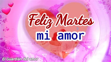 Buenos Dias Mi Amor Feliz Martes Este Lindo Mensaje Es Para Ti Abrelo