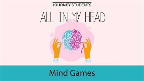 Mind Games All In My Head Journey Students