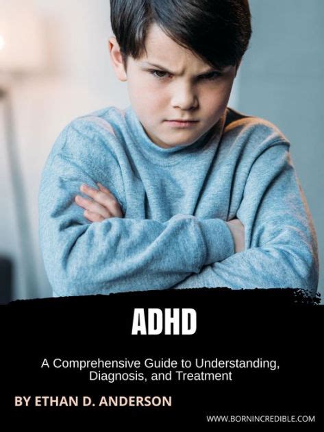Adhd A Comprehensive Guide To Understanding Diagnosis And Treatment