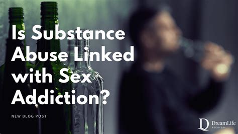 Is Substance Abuse Linked With Sex Addiction Dreamlife