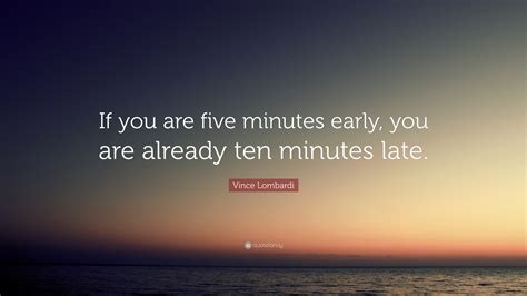 Vince Lombardi Quote If You Are Five Minutes Early You Are Already