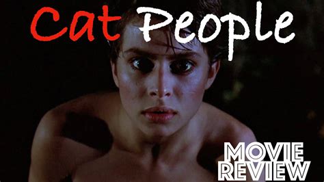 cat people 1982 nastassia kinski malcolm mcdowell movie review youtube
