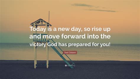 Joel Osteen Quote Today Is A New Day So Rise Up And Move Forward