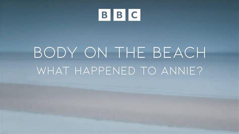 BBC Three Body On The Beach What Happened To Annie Series The
