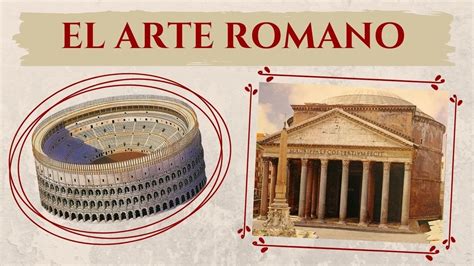 El Arte Romano Conoce Sus Principios Básicos Y Características
