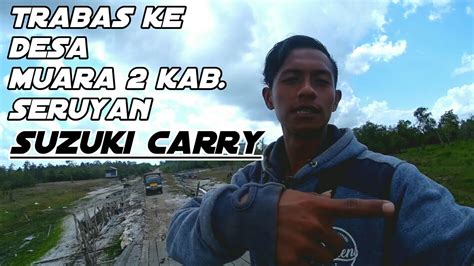 Roadtrip Suzuki Carry Trabas Borneo Vlog 7 Youtube