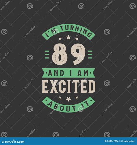 i`m turning 89 and i am excited about it 89 years old birthday celebration stock vector