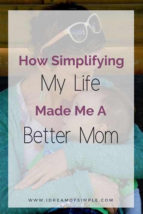 10 Ways Simplifying My Life Made Me A Better Mom A Guest Post From