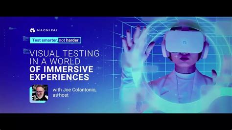 Visual Testing In A World Of Immersive Experiences Test Smarter Not