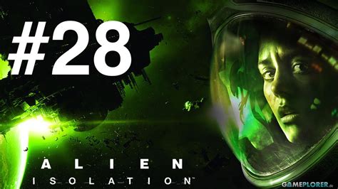 Alien Isolation Walkthrough Gameplay Part 28 Youtube