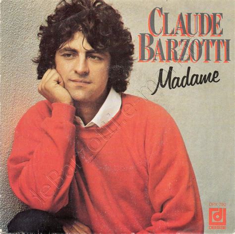 Claude barzotti was born on july 23, 1953 in châtelineau, belgium as francesco barzotti. Tab et paroles de Madame de Claude Barzotti