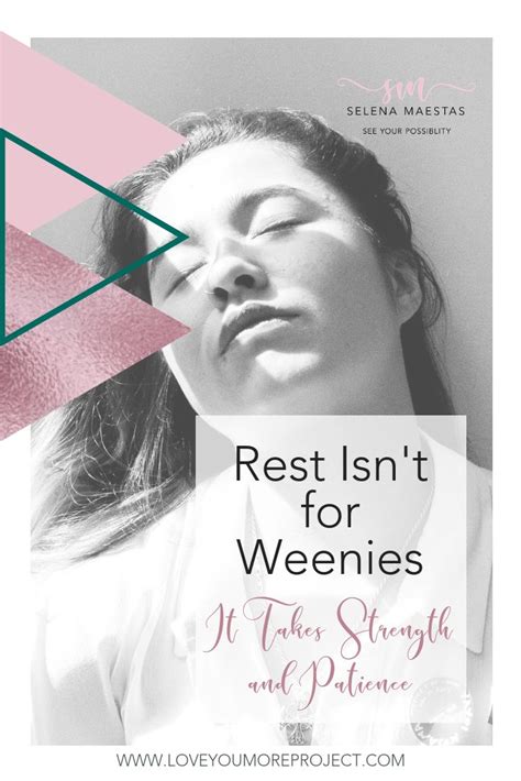 Rest Isnt For Weenies — Selena Maestas Coaching Selena Life Coach Patience