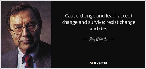 Ray Noorda Quote Cause Change And Lead Accept Change And Survive