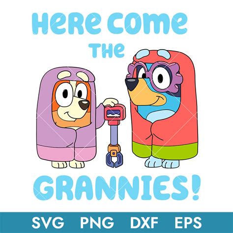 Here Come The Grannies Bluey Svg Bluey Grannies Janet And R Inspire Uplift