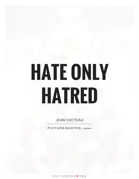 Hatred is active, and envy passive dislike; Hate only hatred | Picture Quotes