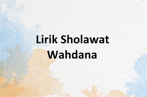 Lirik Sholawat Wahdana Yang Dipopulerkan Ustaz Jefri Albuchori Dan